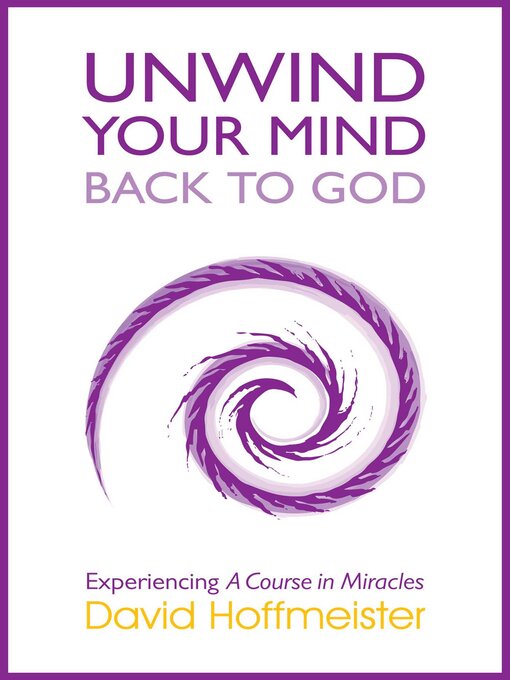 Title details for Unwind Your Mind--Back to God by David Hoffmeister - Wait list